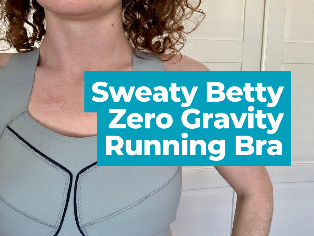 Kit review: Sweaty Betty Zero Gravity Running Bra - Lazy Girl Running